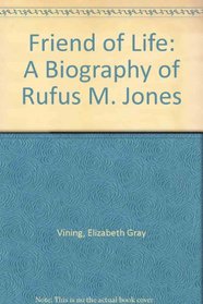Friend of Life: A Biography of Rufus M. Jones