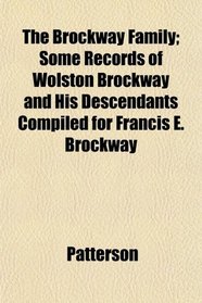 The Brockway Family; Some Records of Wolston Brockway and His Descendants Compiled for Francis E. Brockway