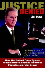 Justice Denied: How the Federal Court System Failed Former Louisiana Insurance Commissioner Jim Brown