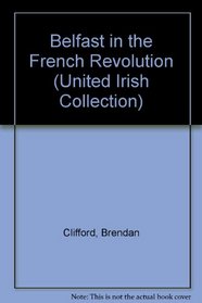 Belfast in the French Revolution (United Irish Collection)