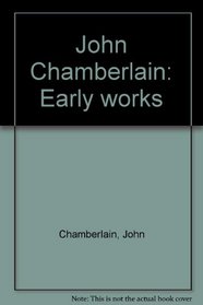 John Chamberlain: Early works