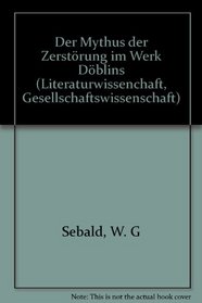 Der Mythus der Zerstorung im Werk Doblins (Literaturwissenschaft, Gesellschaftswissenschaft ; 45) (German Edition)
