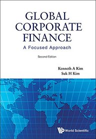 Global Corporate Finance : A Focused Approach: 2nd Edition