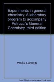 Experiments in general chemistry: A laboratory program to accompany Petrucci's General Chemistry, third edition