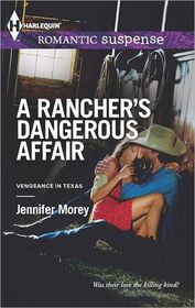 A Rancher's Dangerous Affair (Vengeance in Texas, Bk 2) (Harlequin Romantic Suspense, No 1740)