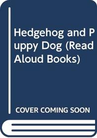 Hedgehog and Puppy Dog (Read Aloud Books)