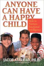 Anyone Can Have a Happy Child, New and Revised : The Simple Secret of Positive Parenting