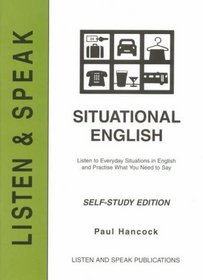 Situational English: Self-study Edition: Listen to Everyday Situations in English and Practise What You Need to Say