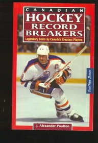 Canadian Hockey Record Breakers : Legendary Feats by Canada's Greatest Players