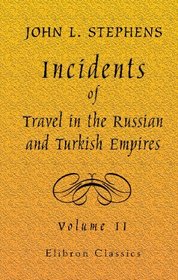 Incidents of Travel in the Russian and Turkish Empires: Volume 2