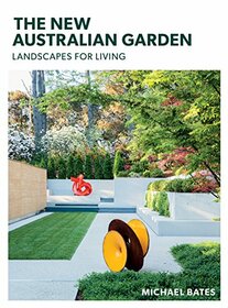 The New Australian Garden: Landscapes for Living