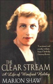 The Clear Stream: The Life of Winifred Holtby