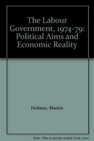 The Labour Government, 1974-79: Political Aims and Economic Reality