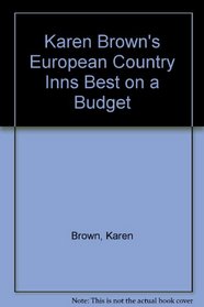 Karen Brown's European Country Inns Best on a Budget (Karen Brown's country inn series)