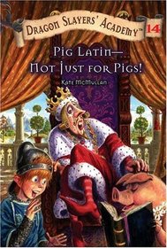 Dragon Slayers Academy 14: Pig Latin--Not Just for Pigs! (Dragon Slayer's Academy)