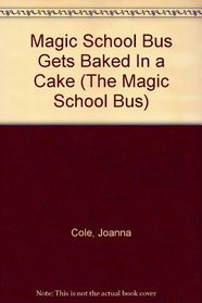 Magic School Bus Gets Baked In a Cake (The Magic School Bus)