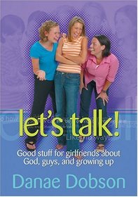 Let's Talk!: Good Stuff for Girlfriends about God, Guys, and Growing Up