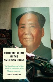 Picturing China in the American Press: The Visual Portrayal of Sino-American Relations in Time Magazine (Lexington Studies in Political Communication)