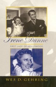 Irene Dunne: First Lady of Hollywood (Scarecrow Filmmakers Series)