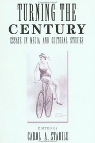 Turning the Century: Essays in Media and Cultural Studies (Cultural Studies.)