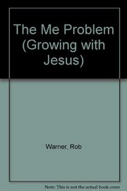 The Me Problem (Growing with Jesus)