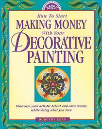 How to Start Making Money With Your Decorative Painting (Decorative Painting)