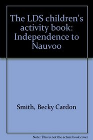 The LDS children's activity book: Independence to Nauvoo