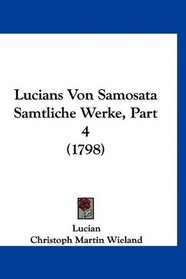 Lucians Von Samosata Samtliche Werke, Part 4 (1798) (German Edition)