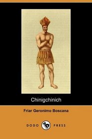 Chinigchinich: A Historical Account of the Origin, Customs, and Traditions of the Indians at the Missionary Establishment of St. Juan Capistrano, Alta-California (Dodo Press)