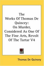 The Works of Thomas De Quincey: On Murder, Considered As One of the Fine Arts, Revolt of the Tartar