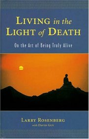 Living in the Light of Death : On the Art of Being Truly Alive