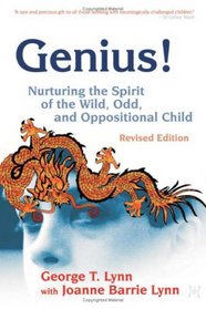 Genius!: Nurturing the Spirit of the Wild, Odd, And Oppositional Child