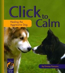 Click to Calm: Healing the Aggressive Dog