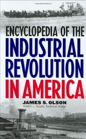 Encyclopedia of the Industrial Revolution in America: