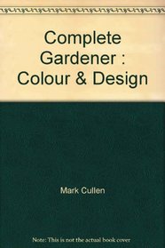 Complete Gardener : Colour and Design