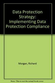 Data Protection Strategy: Implementing Data Protection Compliance