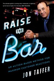 Raise the Bar on Your Business: A Radical Approach to Maximizing Customer Relations