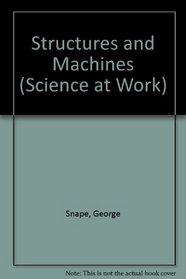 Structures and Machines (Science at Work)