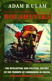 The Bolsheviks: The Intellectual and Political History of the Triumph of Communism in Russia
