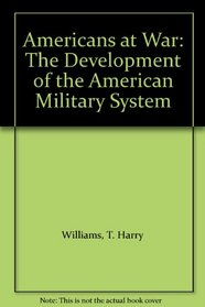 Americans at War: The Development of the American Military System