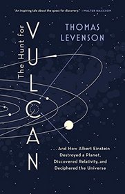 The Hunt for Vulcan: . . . And How Albert Einstein Destroyed a Planet, Discovered Relativity, and Deciphered the Universe