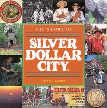 The Story of Silver Dollar City: A Pictorial History of Branson's Famous Ozark Mountain Village Theme Park