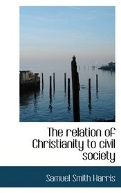 The relation of Christianity to civil society