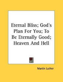 Eternal Bliss; God's Plan For You; To Be Eternally Good; Heaven And Hell