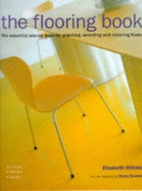 The Flooring Book: The Essential Sourcebook for Planning, Selecting and Restoring Floors
