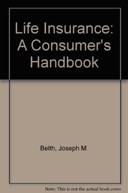 Life Insurance: A Consumer's Handbook