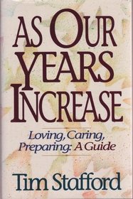As Our Years Increase: Loving, Caring, Preparing: A Guide