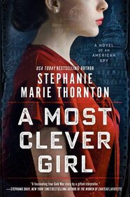 A Most Clever Girl: A Novel of an American Spy