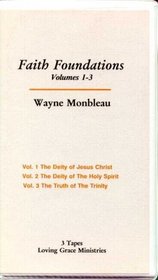 Faith Foundations (Vol. 1 The Deity of Jessus Christ; Vol. 2 The Deity of The Holy Spirit; Vol. 3 The Truth of The Trinity, Volume 1 - 3)