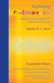 Explaining Postmodernism: Skepticism and Socialism from Rousseau to Foucault (Expanded Edition)